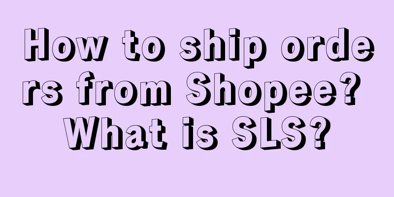How to ship orders from Shopee? What is SLS?