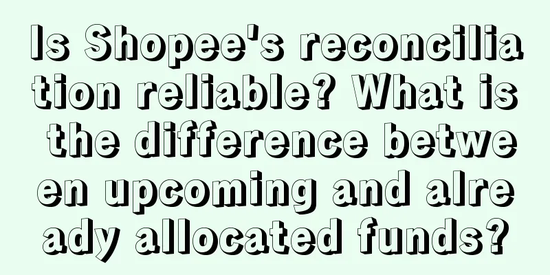 Is Shopee's reconciliation reliable? What is the difference between upcoming and already allocated funds?