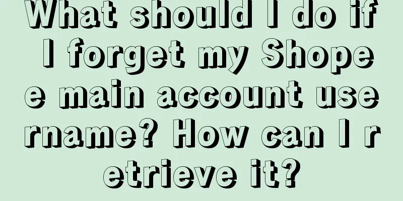 What should I do if I forget my Shopee main account username? How can I retrieve it?