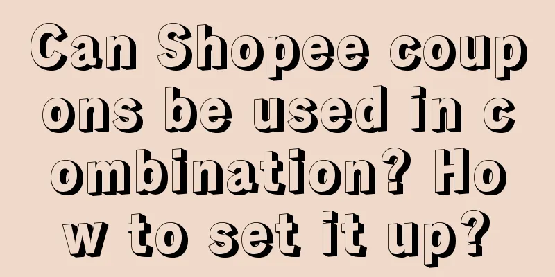 Can Shopee coupons be used in combination? How to set it up?