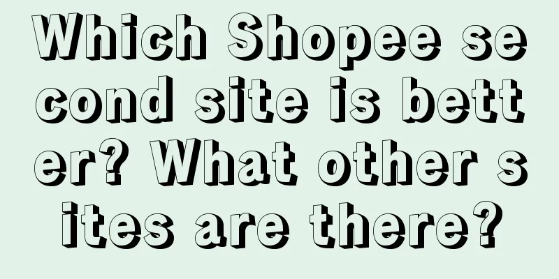 Which Shopee second site is better? What other sites are there?