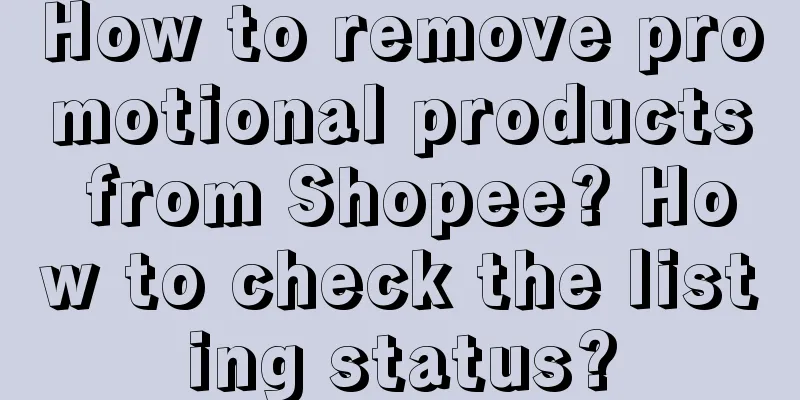 How to remove promotional products from Shopee? How to check the listing status?