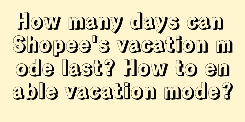 How many days can Shopee's vacation mode last? How to enable vacation mode?