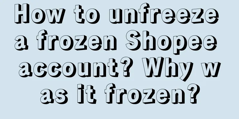 How to unfreeze a frozen Shopee account? Why was it frozen?
