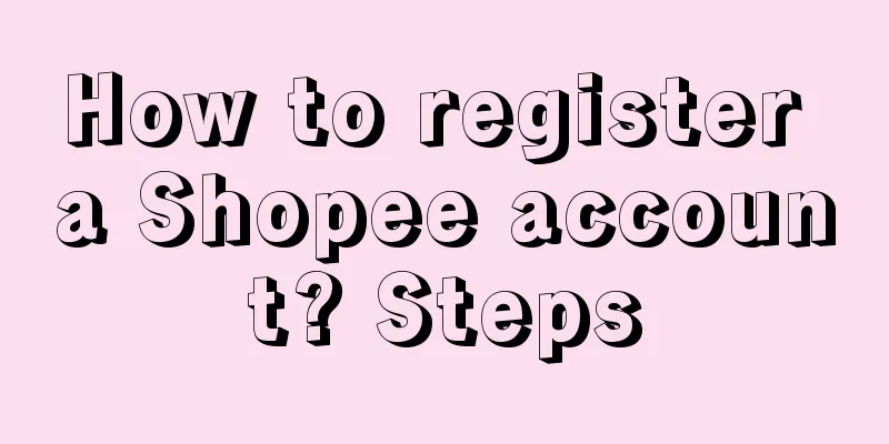 How to register a Shopee account? Steps