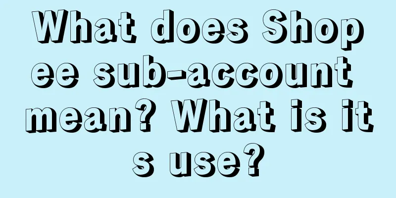 What does Shopee sub-account mean? What is its use?