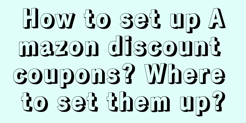 How to set up Amazon discount coupons? Where to set them up?