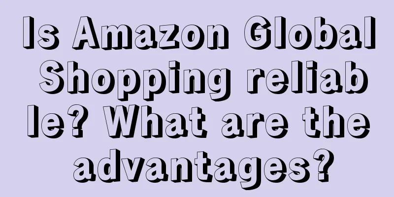 Is Amazon Global Shopping reliable? What are the advantages?