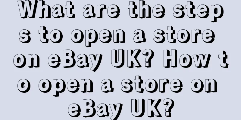 What are the steps to open a store on eBay UK? How to open a store on eBay UK?