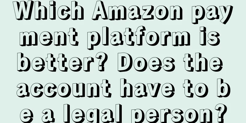 Which Amazon payment platform is better? Does the account have to be a legal person?