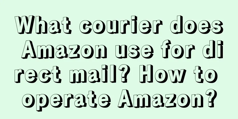 What courier does Amazon use for direct mail? How to operate Amazon?
