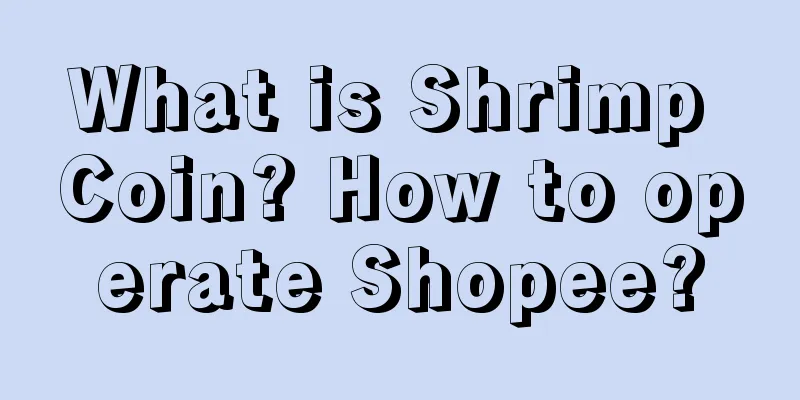 What is Shrimp Coin? How to operate Shopee?