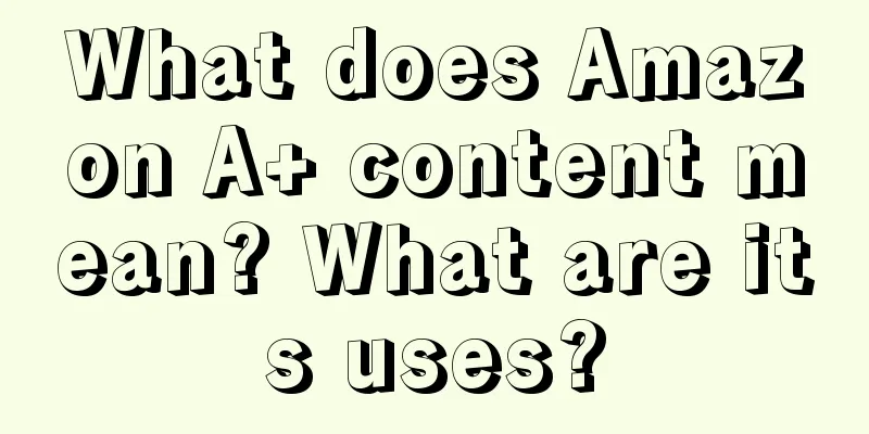 What does Amazon A+ content mean? What are its uses?
