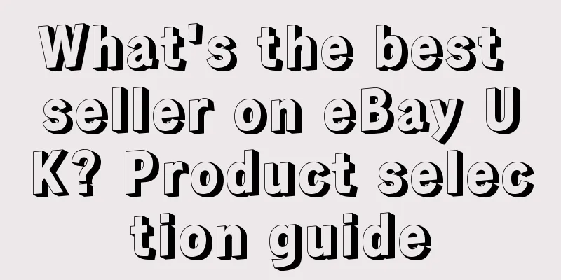 What's the best seller on eBay UK? Product selection guide