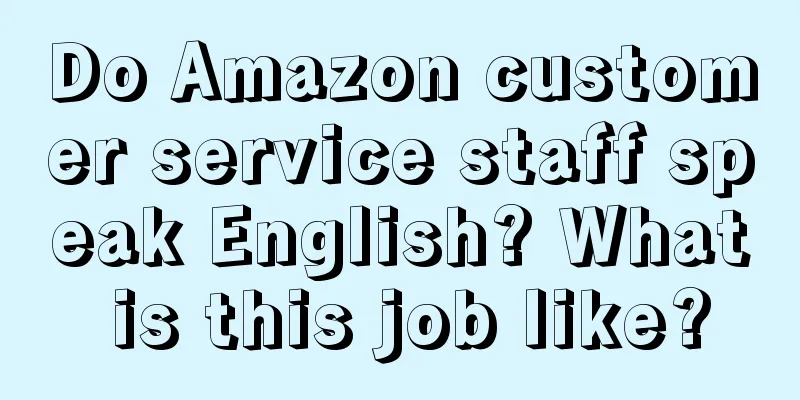 Do Amazon customer service staff speak English? What is this job like?