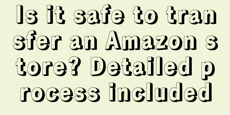 Is it safe to transfer an Amazon store? Detailed process included