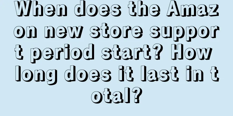 When does the Amazon new store support period start? How long does it last in total?