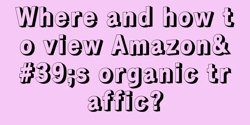 Where and how to view Amazon's organic traffic?