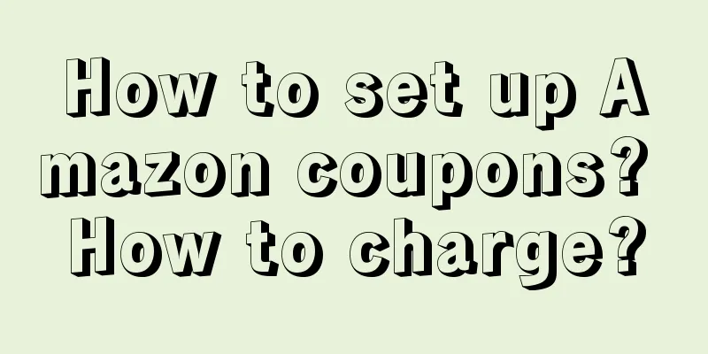 How to set up Amazon coupons? How to charge?