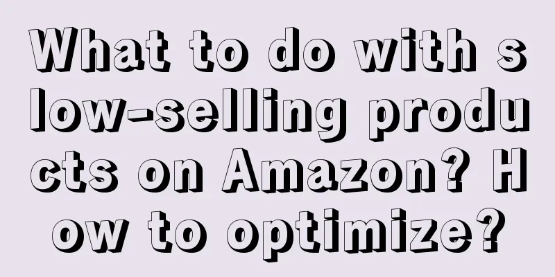 What to do with slow-selling products on Amazon? How to optimize?