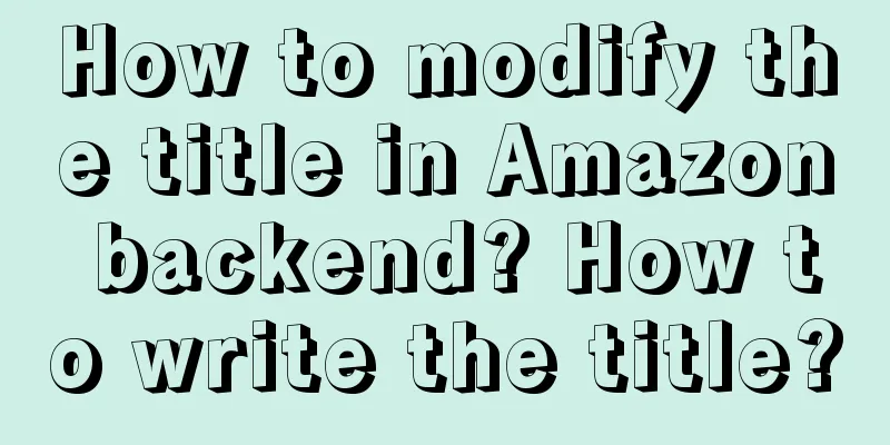 How to modify the title in Amazon backend? How to write the title?