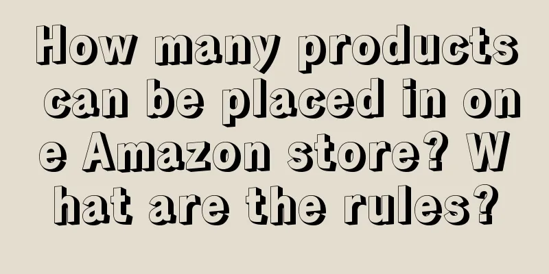How many products can be placed in one Amazon store? What are the rules?