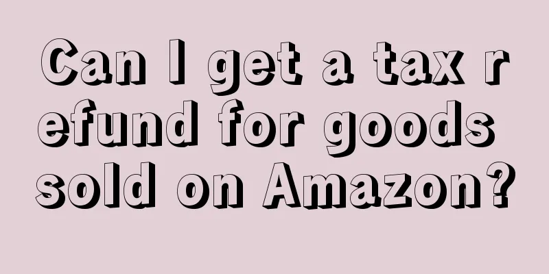 Can I get a tax refund for goods sold on Amazon?