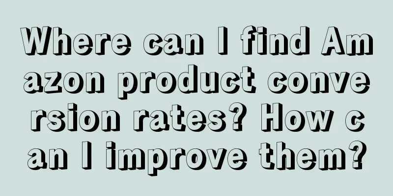 Where can I find Amazon product conversion rates? How can I improve them?