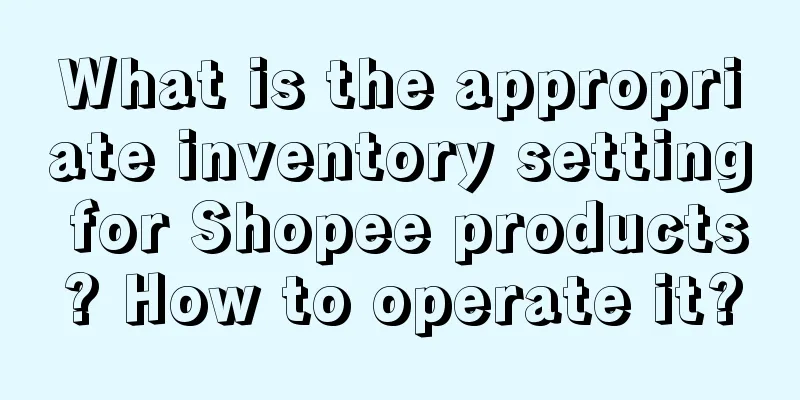 What is the appropriate inventory setting for Shopee products? How to operate it?