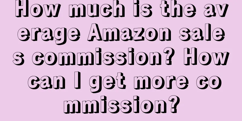 How much is the average Amazon sales commission? How can I get more commission?