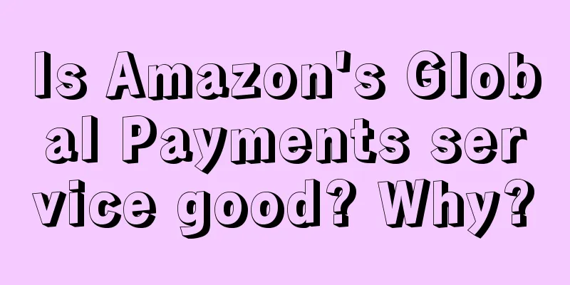 Is Amazon's Global Payments service good? Why?