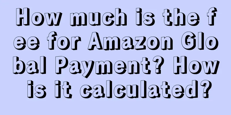 How much is the fee for Amazon Global Payment? How is it calculated?