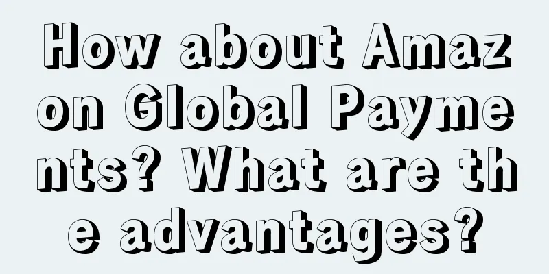 How about Amazon Global Payments? What are the advantages?