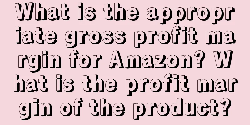 What is the appropriate gross profit margin for Amazon? What is the profit margin of the product?