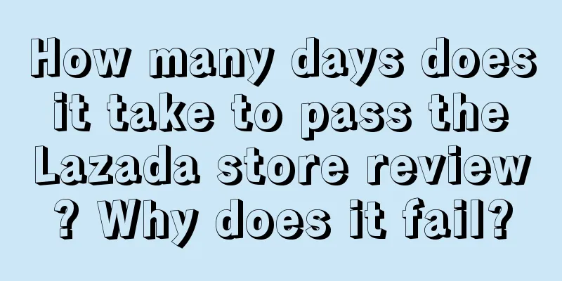 How many days does it take to pass the Lazada store review? Why does it fail?