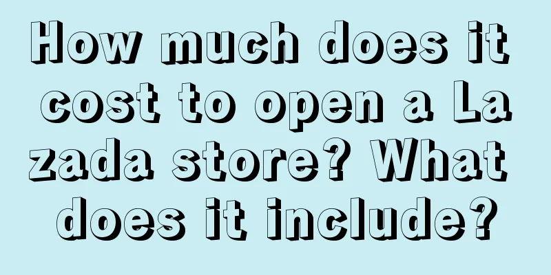 How much does it cost to open a Lazada store? What does it include?