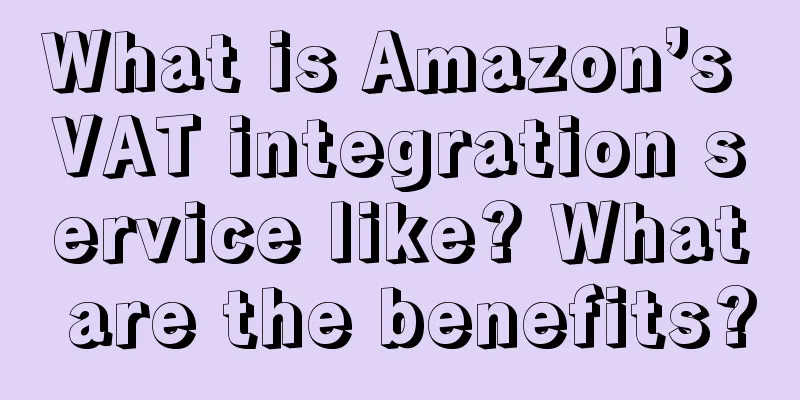 What is Amazon’s VAT integration service like? What are the benefits?