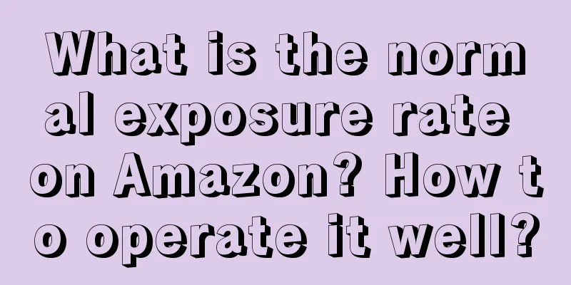 What is the normal exposure rate on Amazon? How to operate it well?