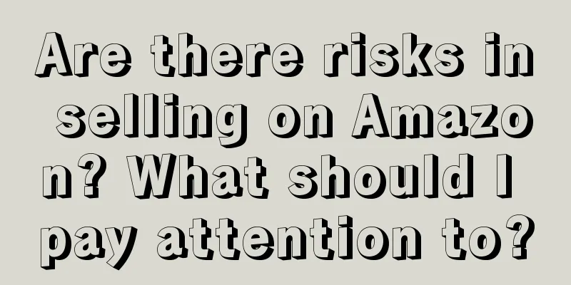 Are there risks in selling on Amazon? What should I pay attention to?