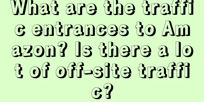 What are the traffic entrances to Amazon? Is there a lot of off-site traffic?