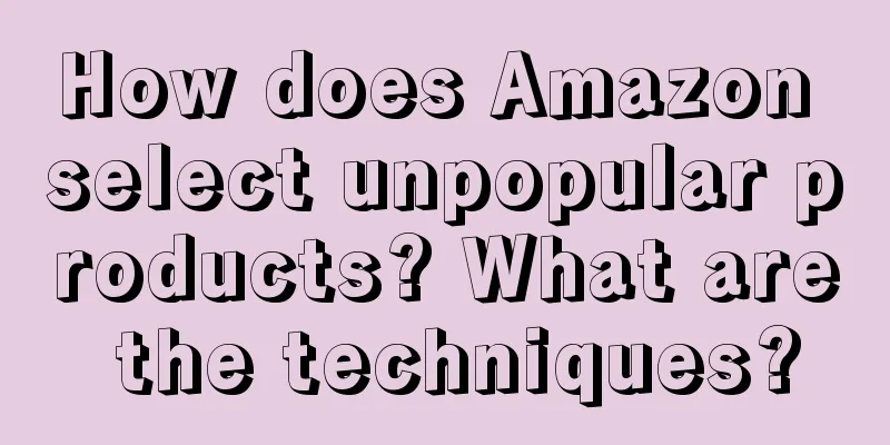 How does Amazon select unpopular products? What are the techniques?