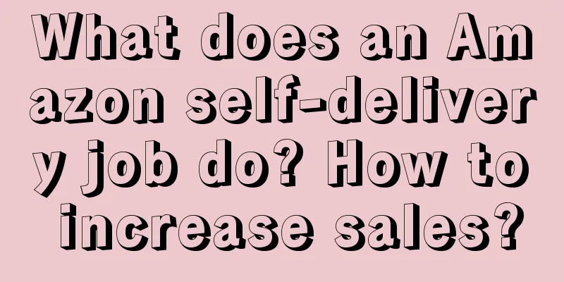 What does an Amazon self-delivery job do? How to increase sales?