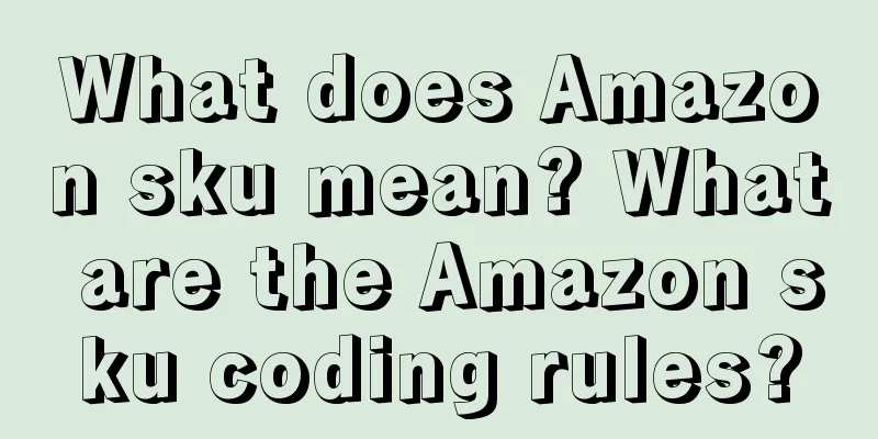 What does Amazon sku mean? What are the Amazon sku coding rules?