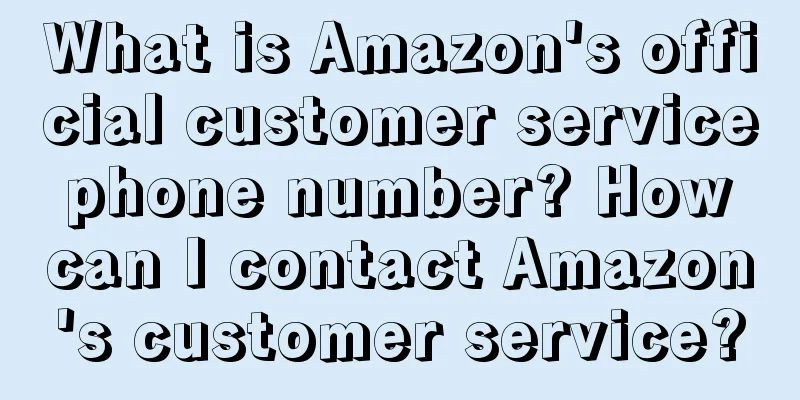 What is Amazon's official customer service phone number? How can I contact Amazon's customer service?