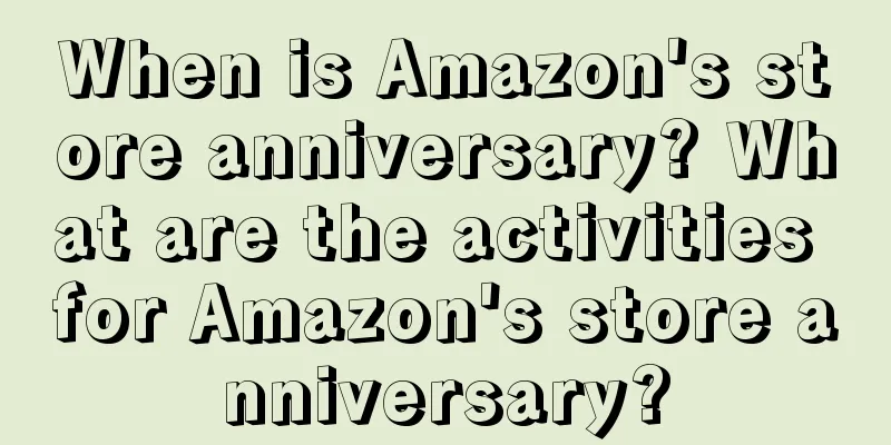 When is Amazon's store anniversary? What are the activities for Amazon's store anniversary?