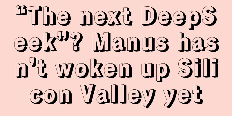 “The next DeepSeek”? Manus hasn’t woken up Silicon Valley yet