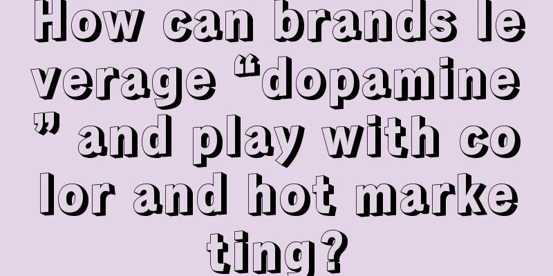How can brands leverage “dopamine” and play with color and hot marketing?