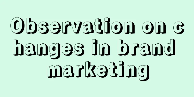 Observation on changes in brand marketing