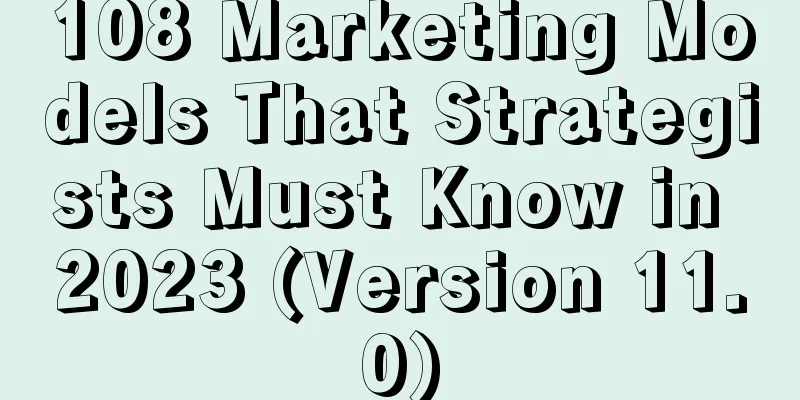 108 Marketing Models That Strategists Must Know in 2023 (Version 11.0)