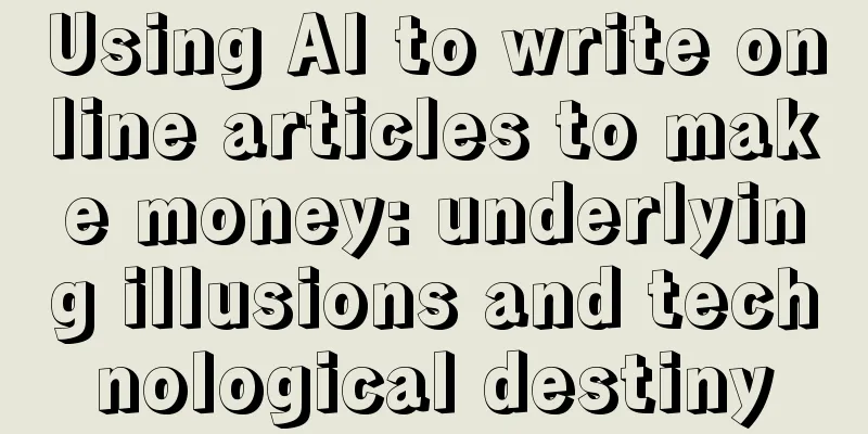 Using AI to write online articles to make money: underlying illusions and technological destiny